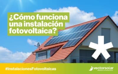¿Cómo funciona una instalación fotovoltaica?